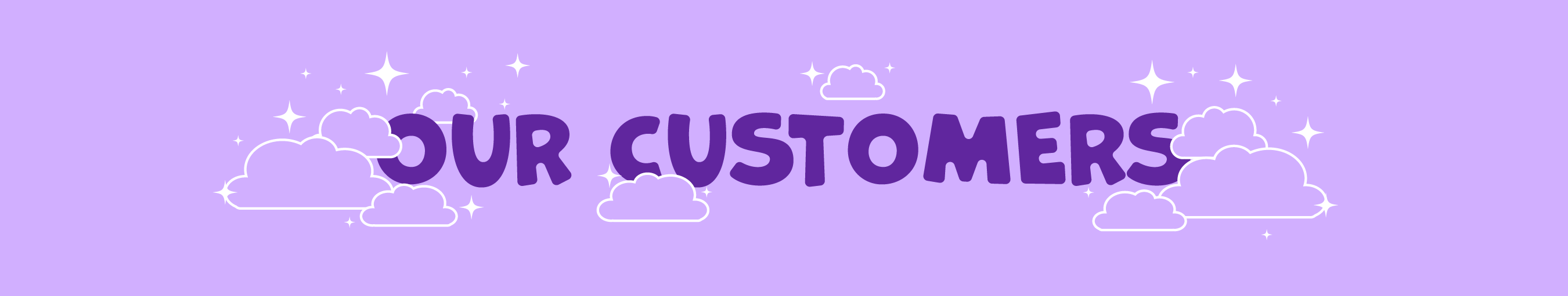 light purple background with white clouds and stars around purple text "Our Customers" in all caps.
