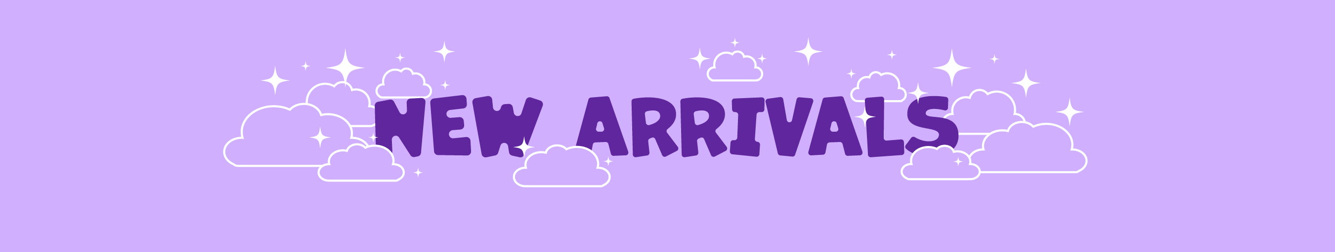 light purple background with white clouds and stars around purple text "New Arrivals" in all caps.
