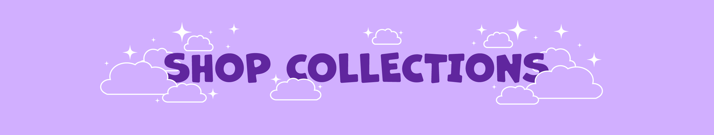 light purple background with white clouds and stars around purple text "shop collections" in all caps.